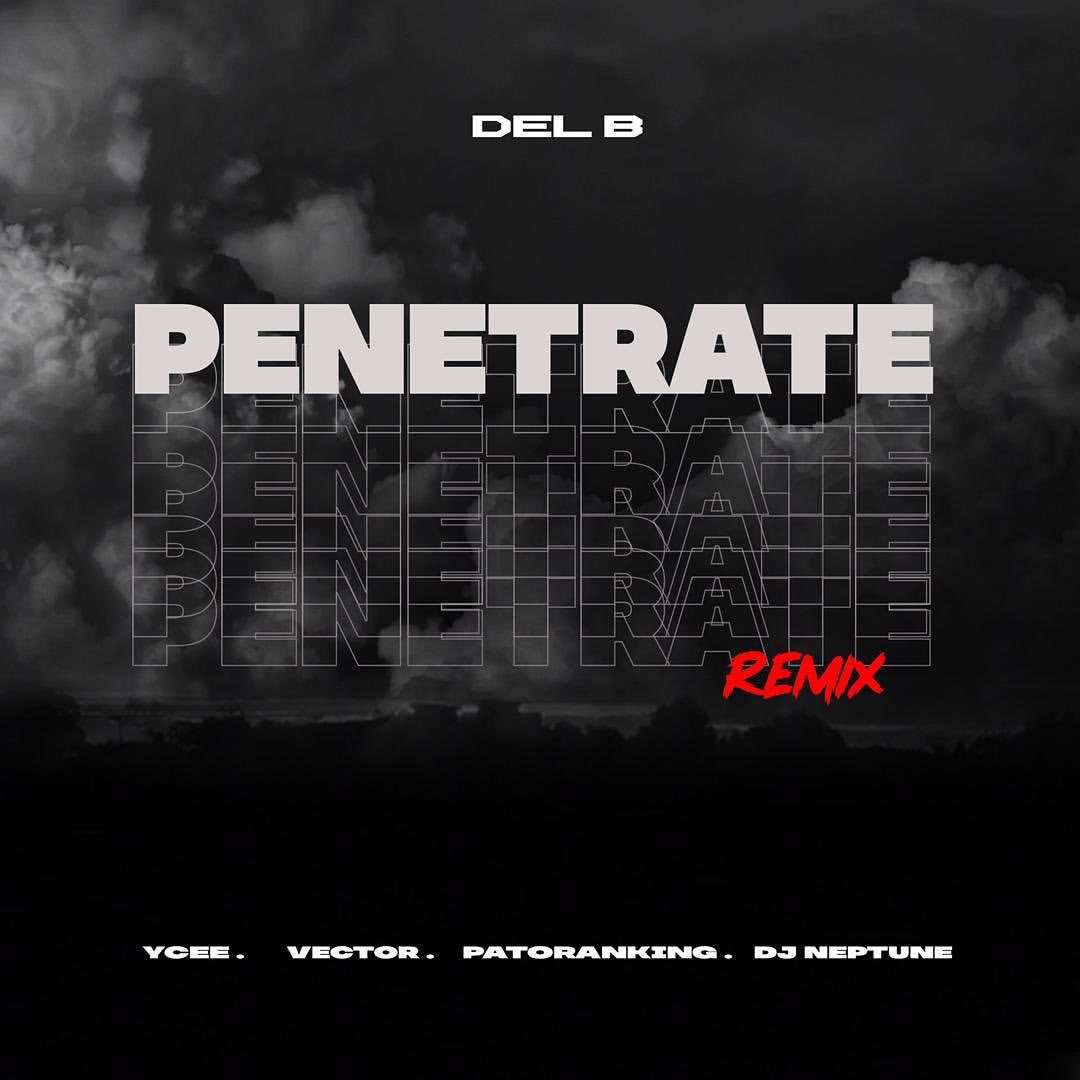 Del B Penetrate (remix) (ft. Ycee, Vector, Patoranking & Dj Neptune) (prod. Del'b)