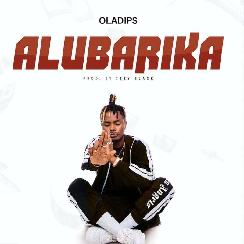 Oladips Alubarika (prod. Izzy Black)