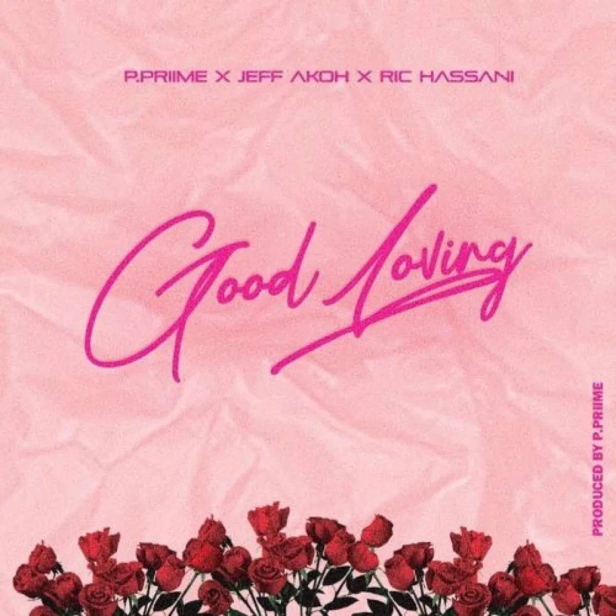 P Prime Good Loving (ft. Jeff Akoh & Ric Hassani) (prod. P Prime)
