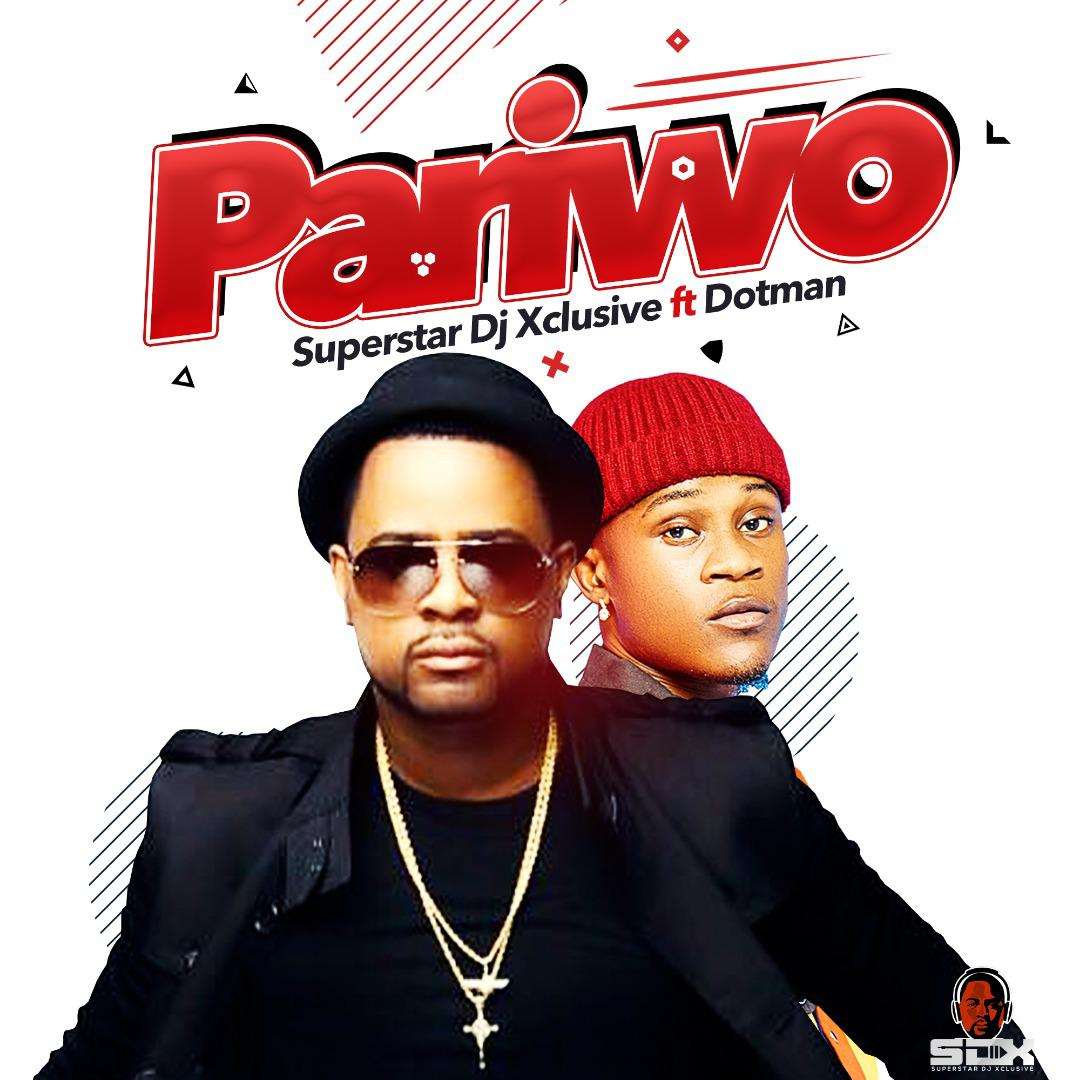 Dj Xclusive Pariwo (ft. Dotman)