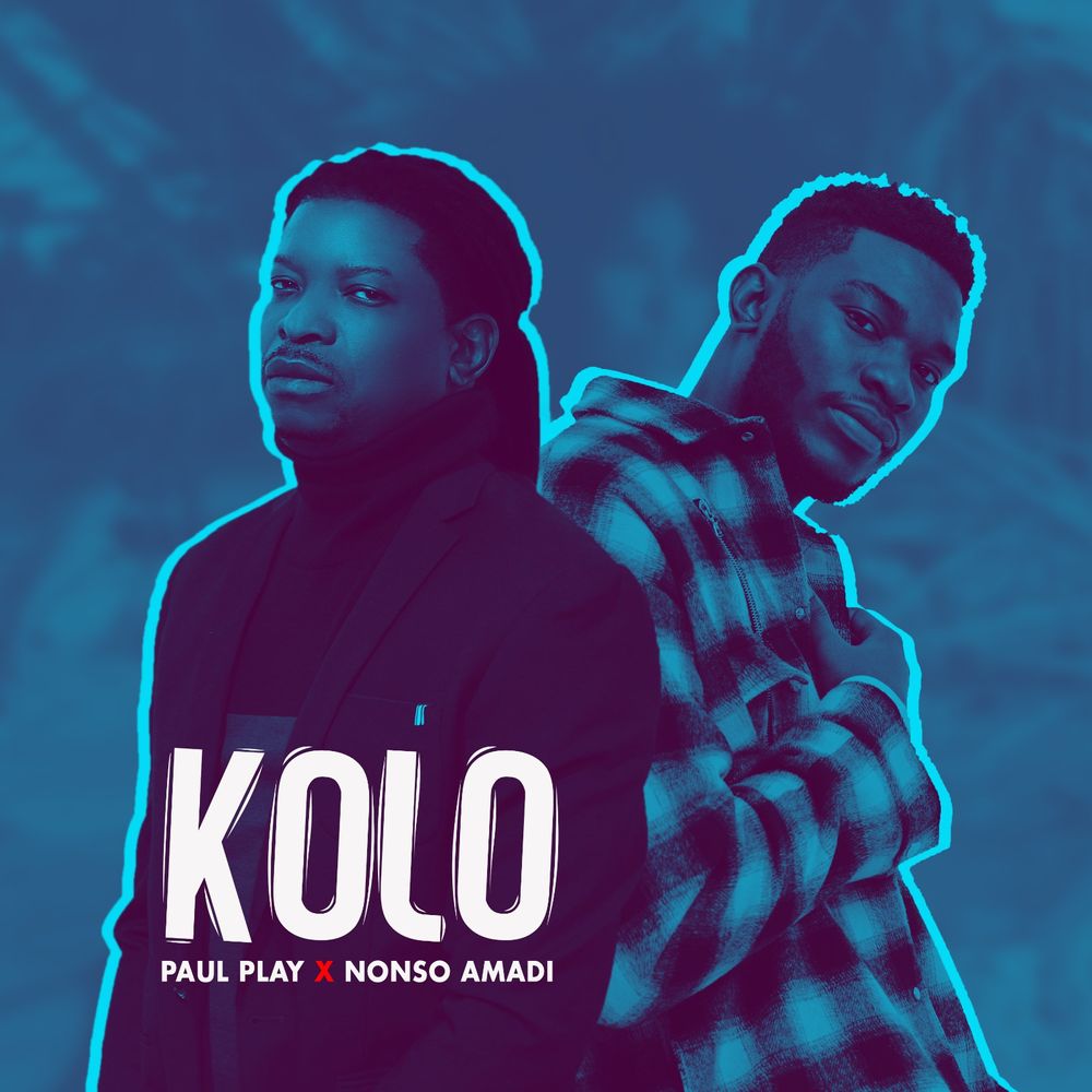 Paul Play & Nonso Amadi Kolo