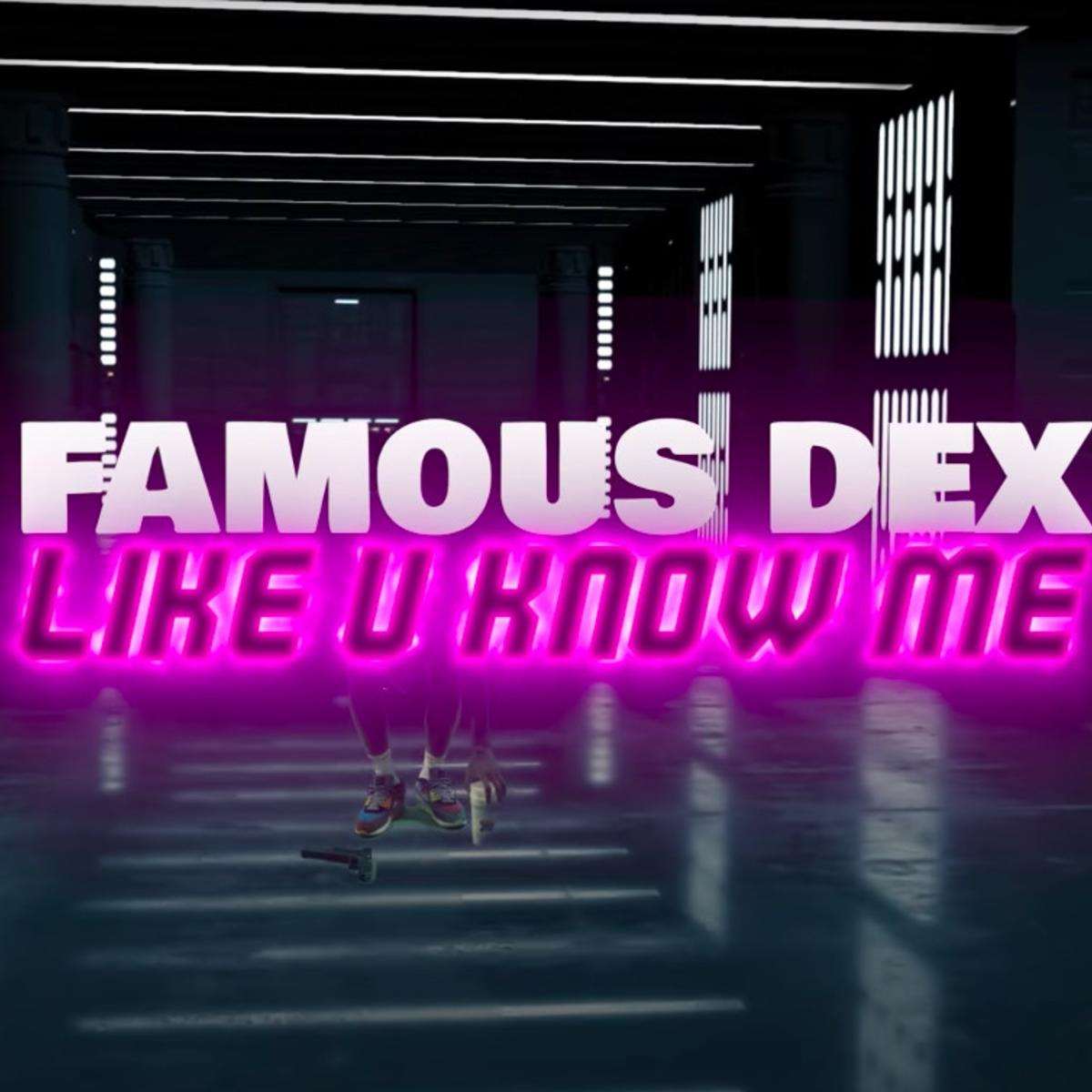 Famous Dex Like U Know Me
