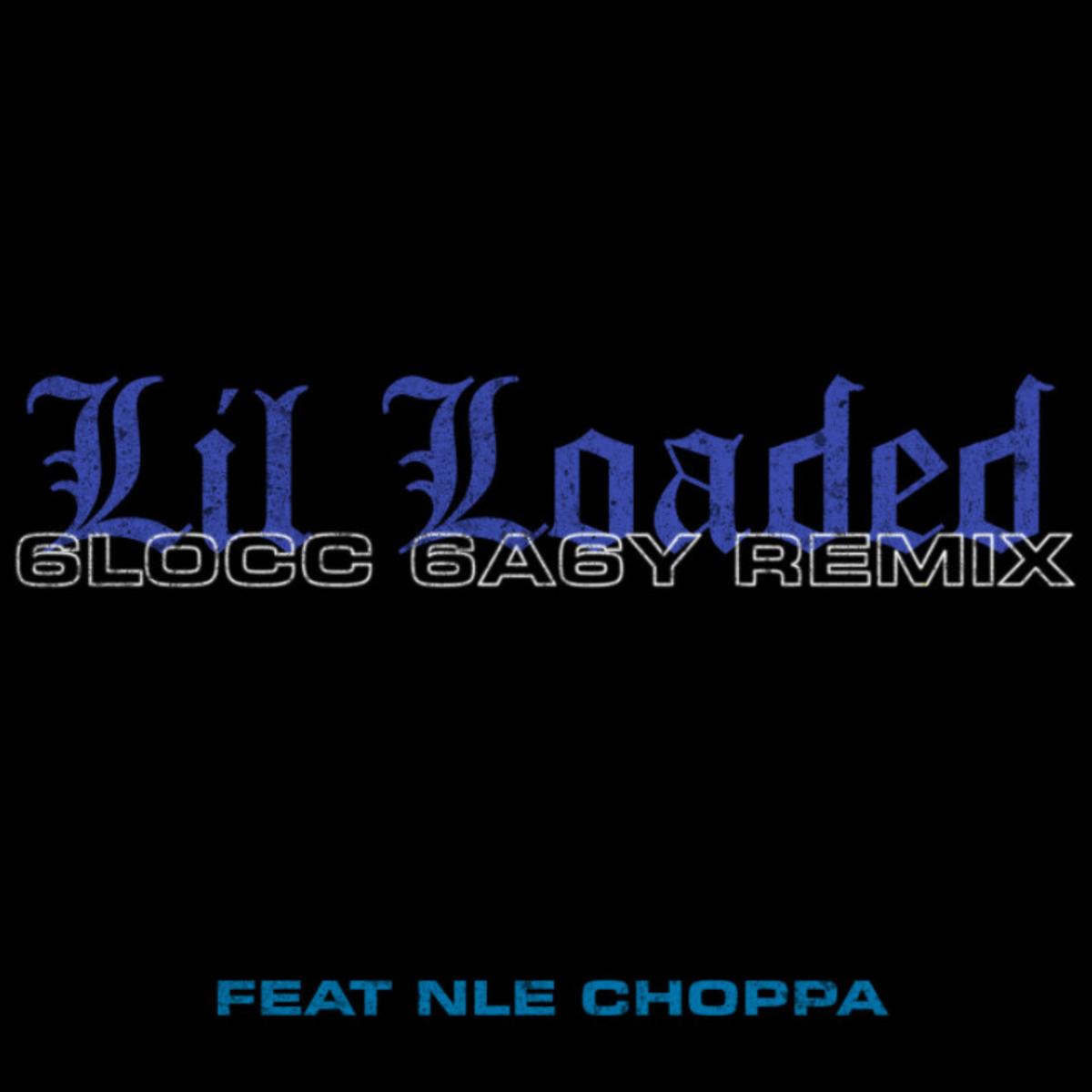 Lil Loaded 6locc 6a6y Remix Ft Nle Choppa Audio Lyrics