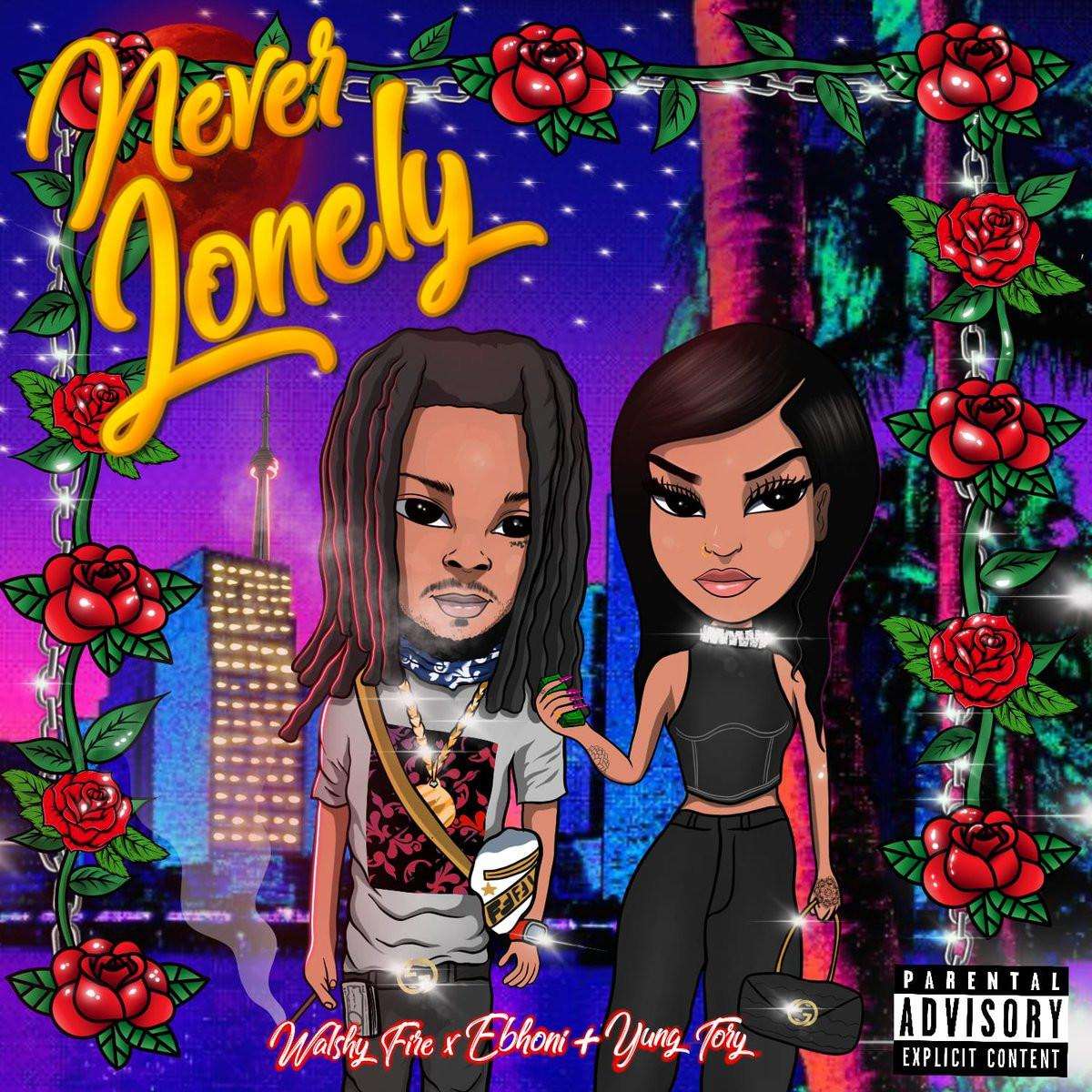 Walshy Fire, Ebhoni & Yung Tory Never Lonely
