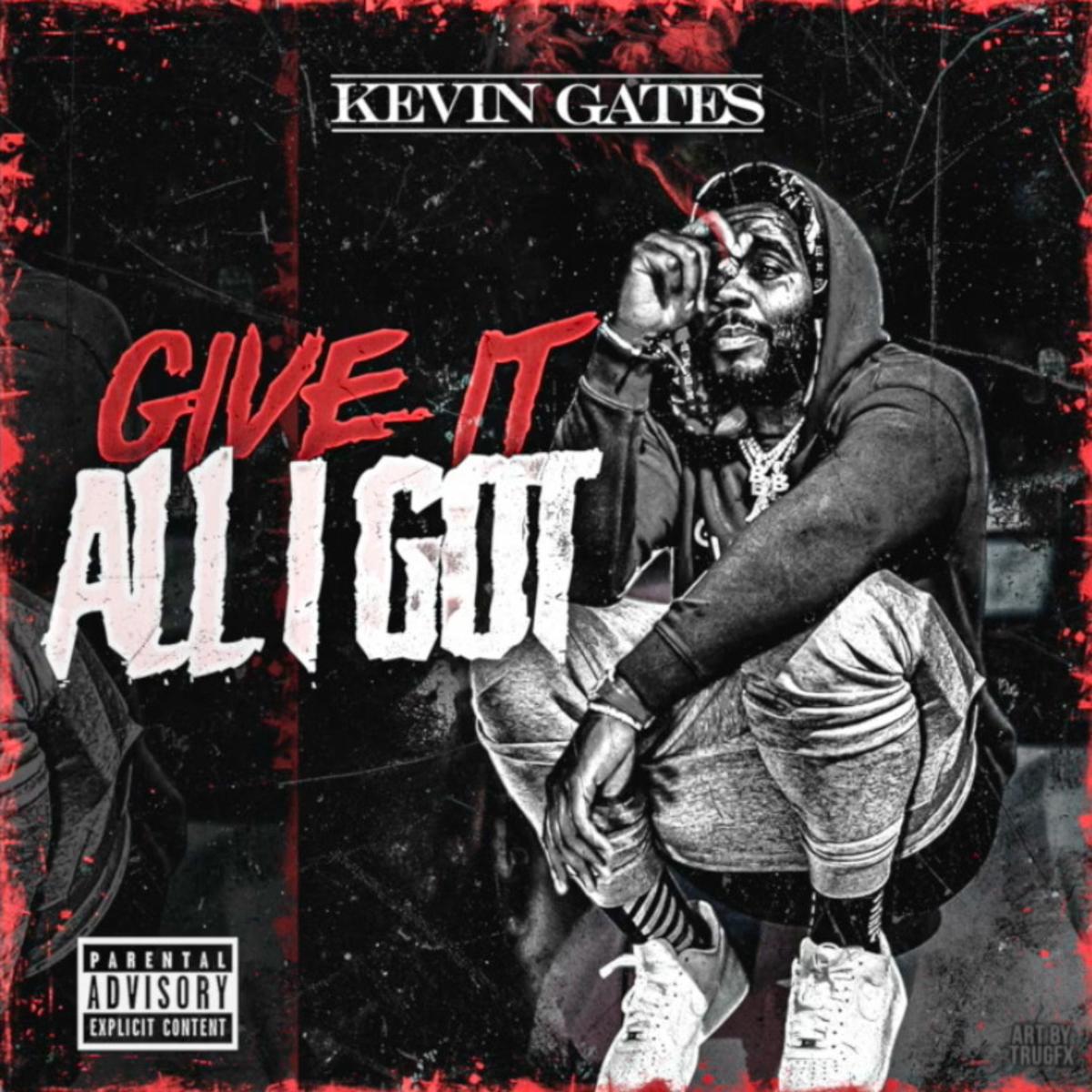 Kevin Gates Give It All I Got (Audio, Lyrics) Download