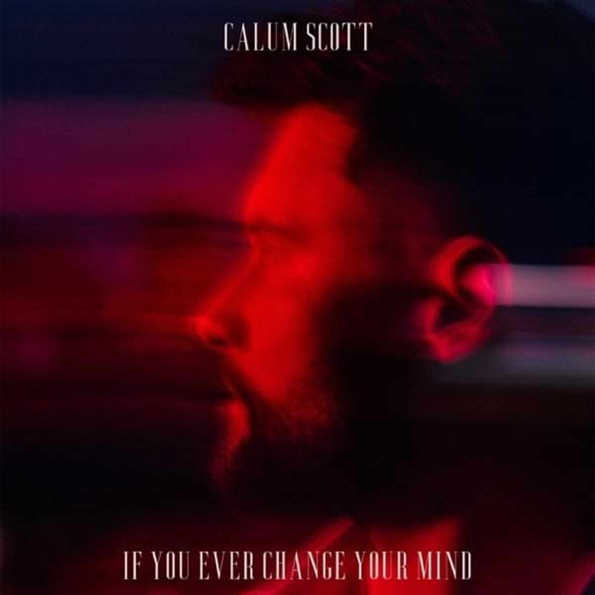 Calum Scott If You Ever Change Your Mind