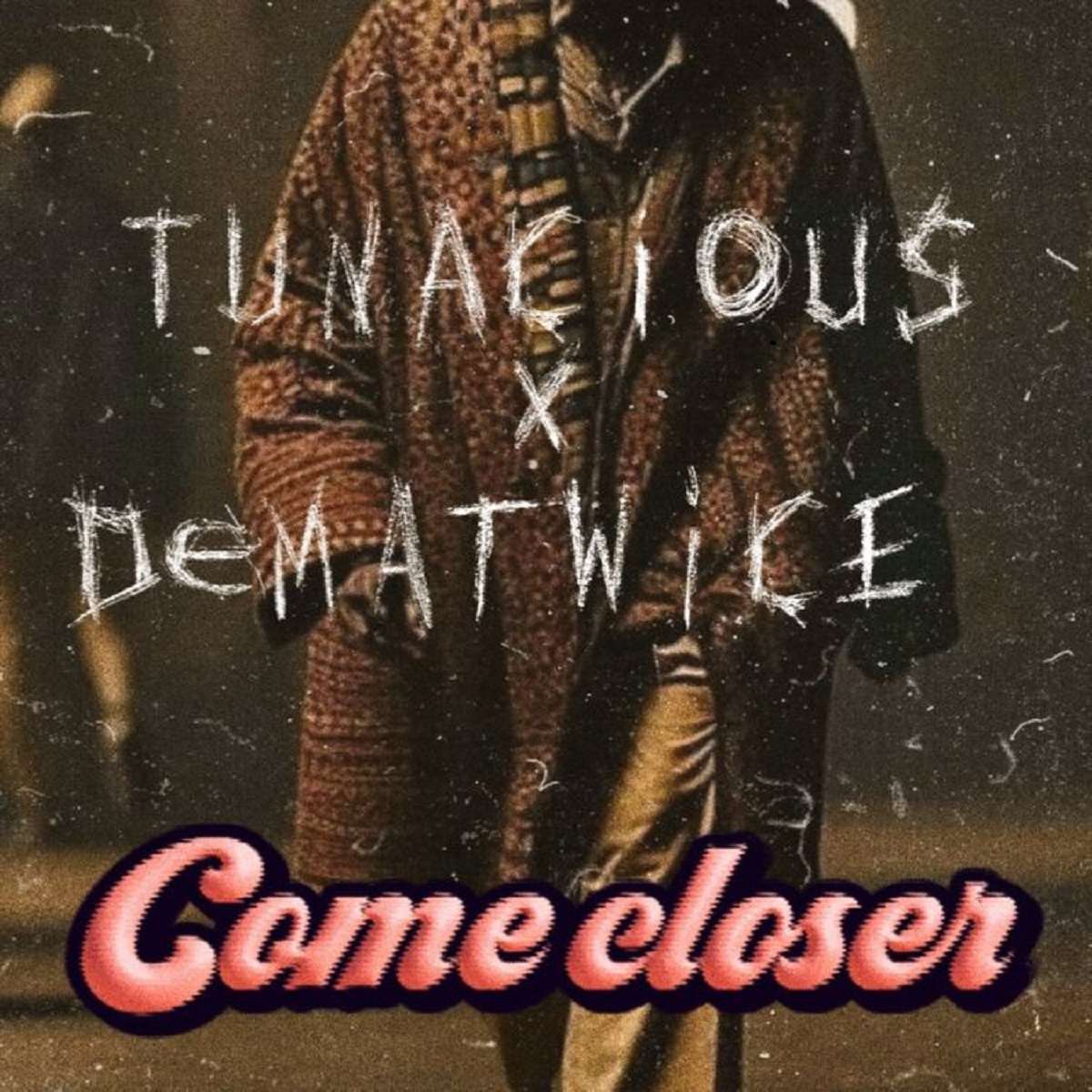 Tunacious Come Closer