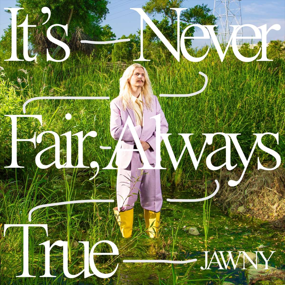 Jawny It’s Never Fair, Always True