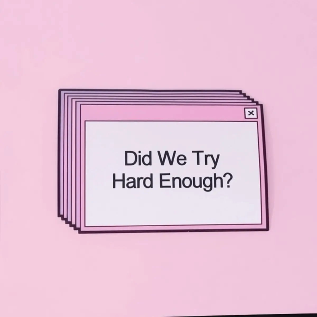 titose did we try hard enough